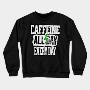 Caffeine All Day Every Day! Crewneck Sweatshirt